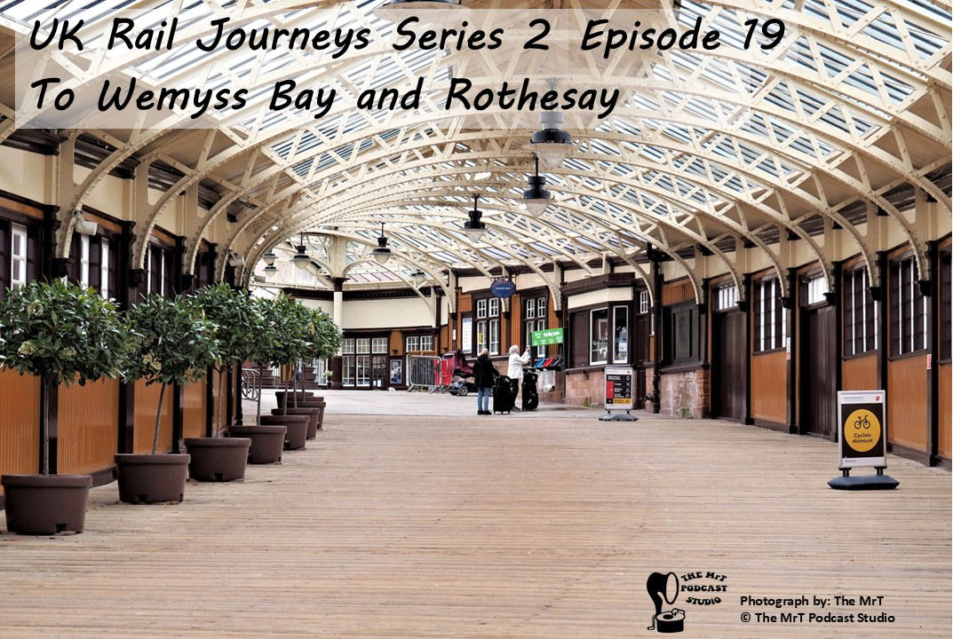 UKRJ S2 Ep 19 Wemyss Bay and Rothesay
